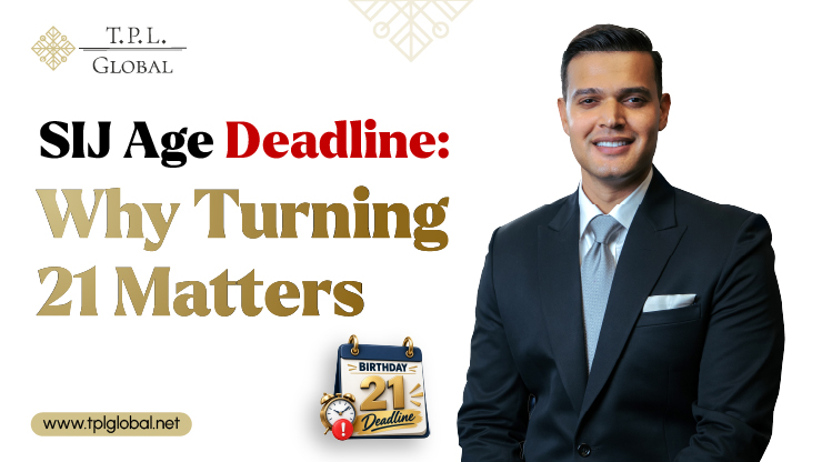 SIJ Age Deadline - Why Turning 21 Matters